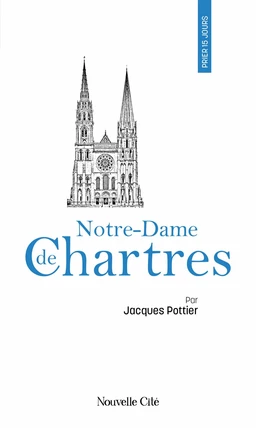 Prier 15 jours avec Notre-Dame de Chartres