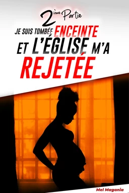 Je suis tombée enceinte et l’église m’a rejetée - 2ème partie