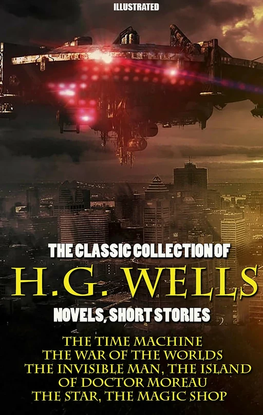 The Classic Collection of H.G. Wells. Novels and Stories. Illustrated - H. G. Wells - Andrii Ponomarenko