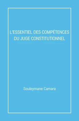 L'Essentiel des compétences  du juge constitutionnel