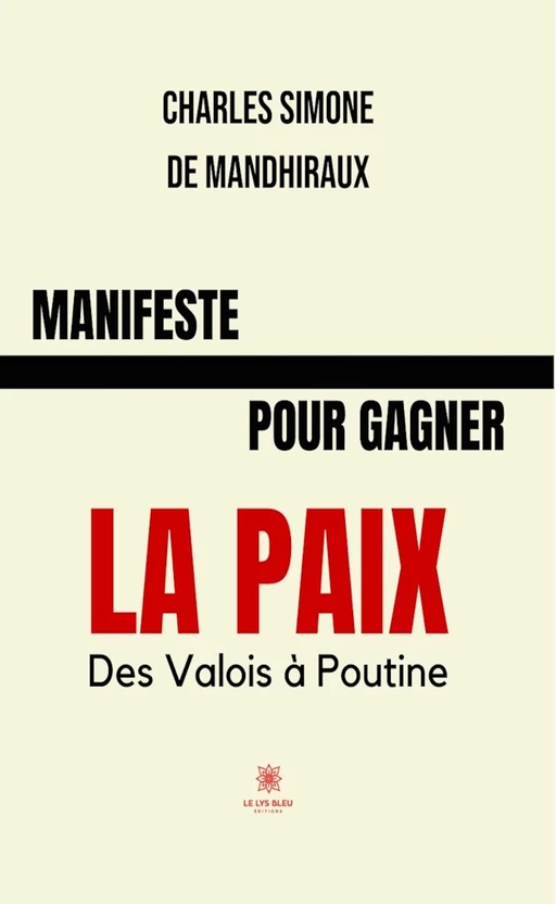 Manifeste pour gagner la paix - Charles Simone de Mandhiraux - Le Lys Bleu Éditions