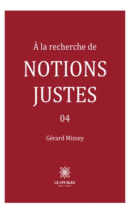 À la recherche de notions justes - Tome 4