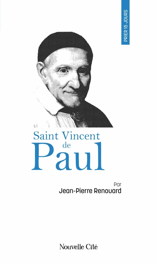 Prier 15 jours avec saint Vincent de Paul - Jean-Pierre Renouard - Nouvelle Cité