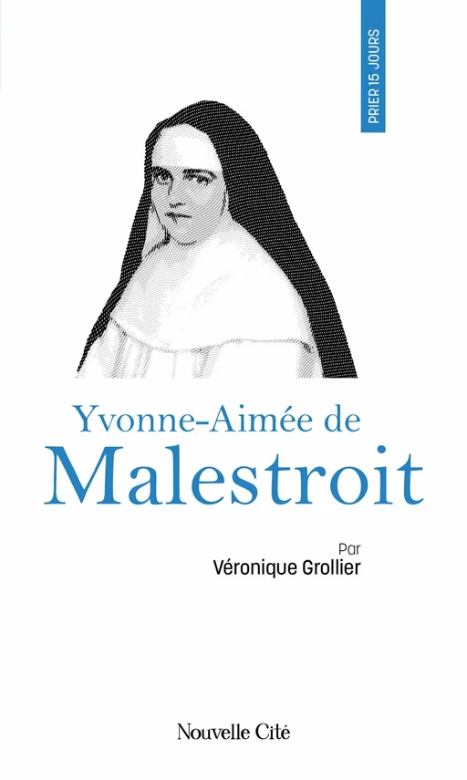 Prier 15 jours avec Yvonne-Aimée de Malestroit - Véronique Grollier - Nouvelle Cité