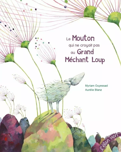 Le Mouton qui ne croyait pas au Grand Méchant Loup - Myriam Ouyessad - L'Elan Vert