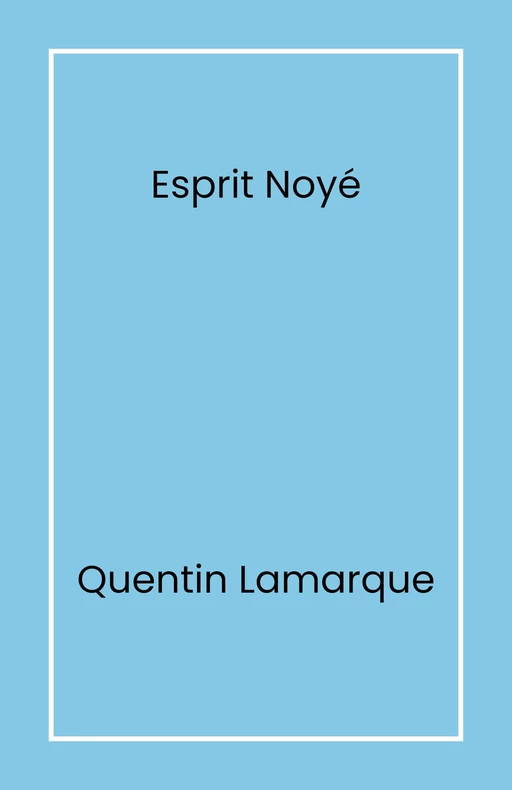 Esprit noyé - Quentin Lamarque - Librinova