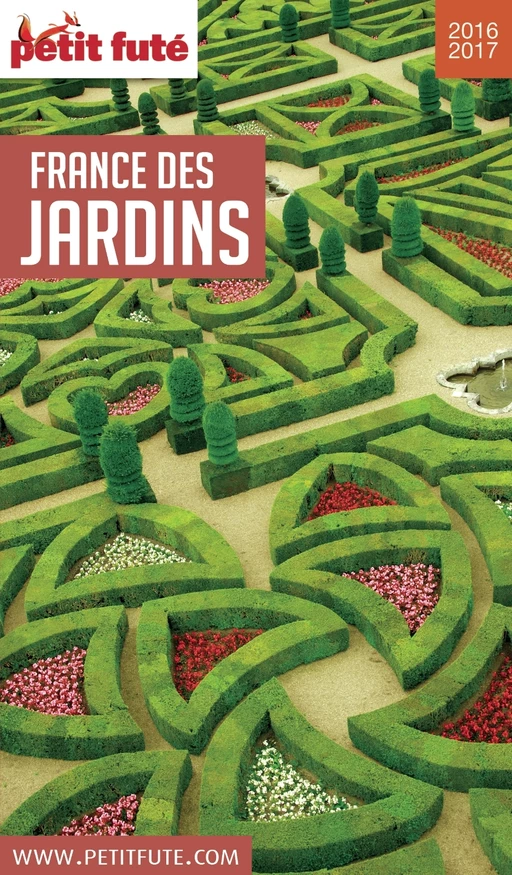 FRANCE DES JARDINS 2016/2017 Petit Futé - Dominique Auzias, Jean-Paul Labourdette - Petit Futé