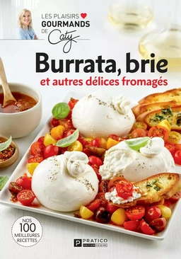 Burrata, brie et autres délices fromagés