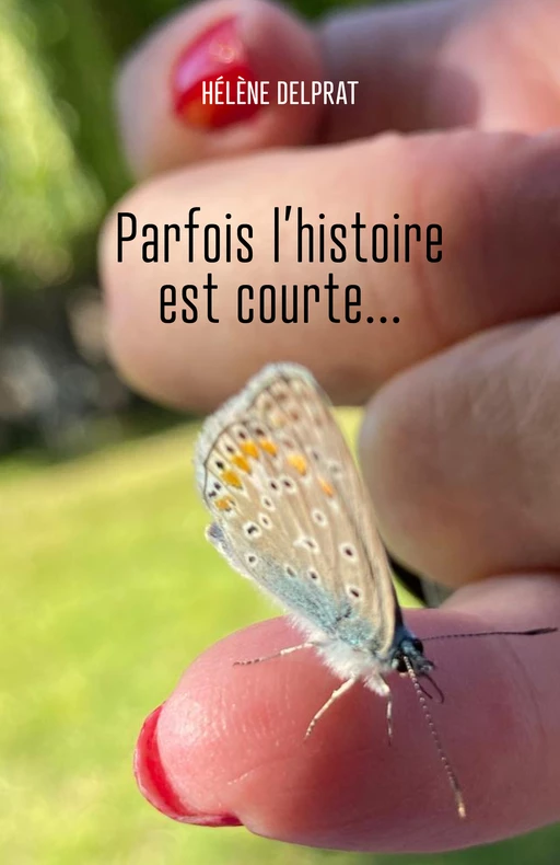 Parfois l'histoire est courte... - Hélène Delprat - Librinova