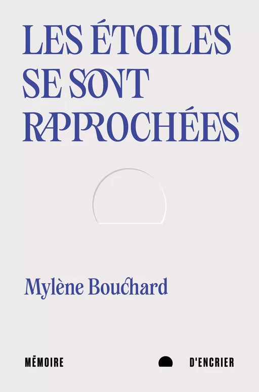 Les étoiles se sont rapprochées - Mylène Bouchard - Mémoire d'encrier