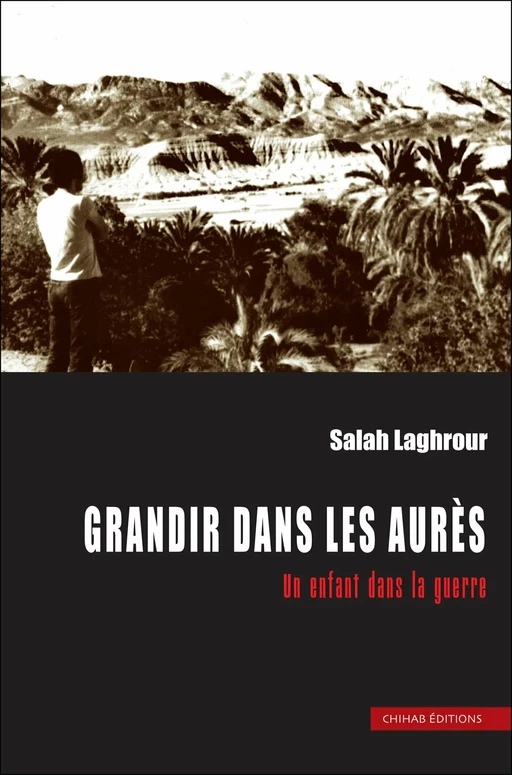 Grandir dans les Aurès - Salah Laghrour - Chihab