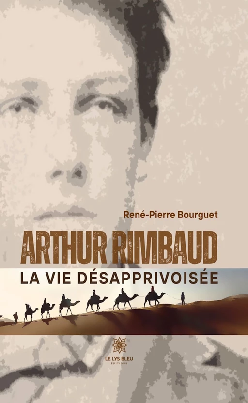 Arthur Rimbaud - René-Pierre Bourguet - Le Lys Bleu Éditions