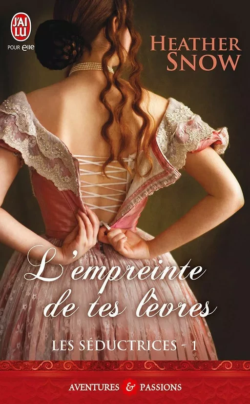 Les Séductrices (Tome 1) - L'empreinte de tes lèvres - Heather Snow - J'ai Lu