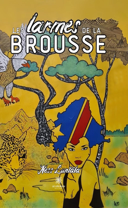 Les larmes de la brousse - Ness Luntala - Le Lys Bleu Éditions