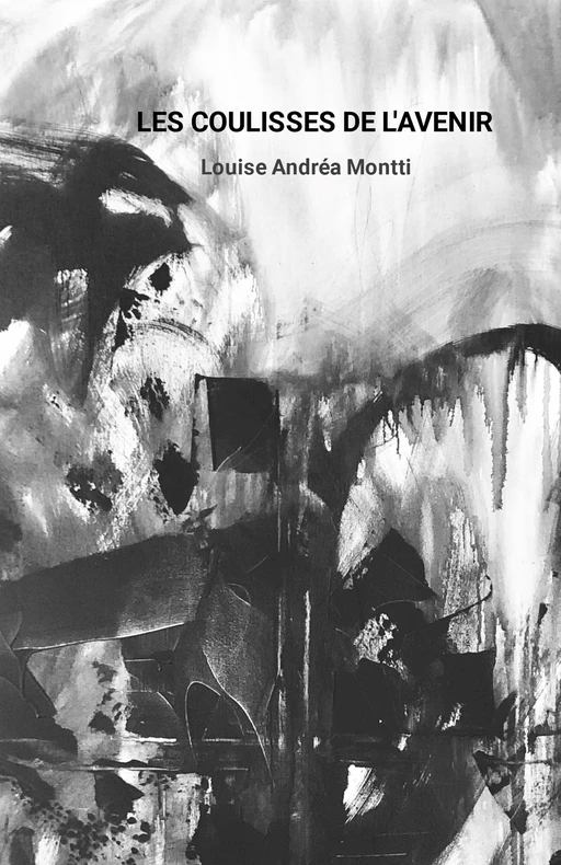 Les Coulisses de l'avenir - Louise Andréa Montti - Librinova