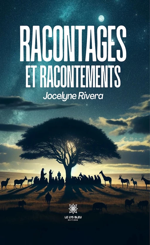 Racontages et racontements - Jocelyne Rivera - Le Lys Bleu Éditions