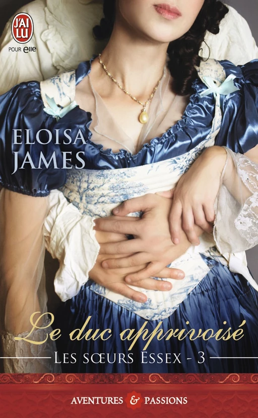 Les sœurs Essex (Tome 3) - Le duc apprivoisé - Eloisa James - J'ai Lu