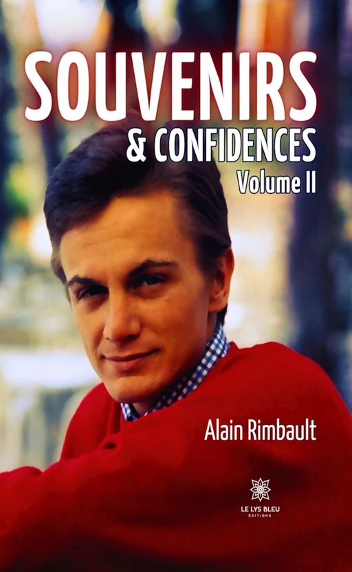 Souvenirs & confidences - Volume II - Alain Rimbault - Le Lys Bleu Éditions