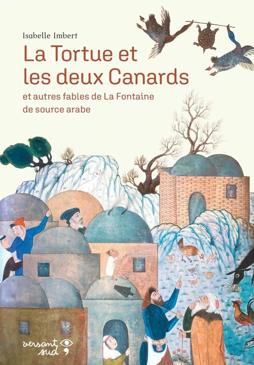 La Tortue et les deux Canards, et autres fables de La Fontaine de source arabe - Jean de la Fontaine - Versant Sud Jeunesse