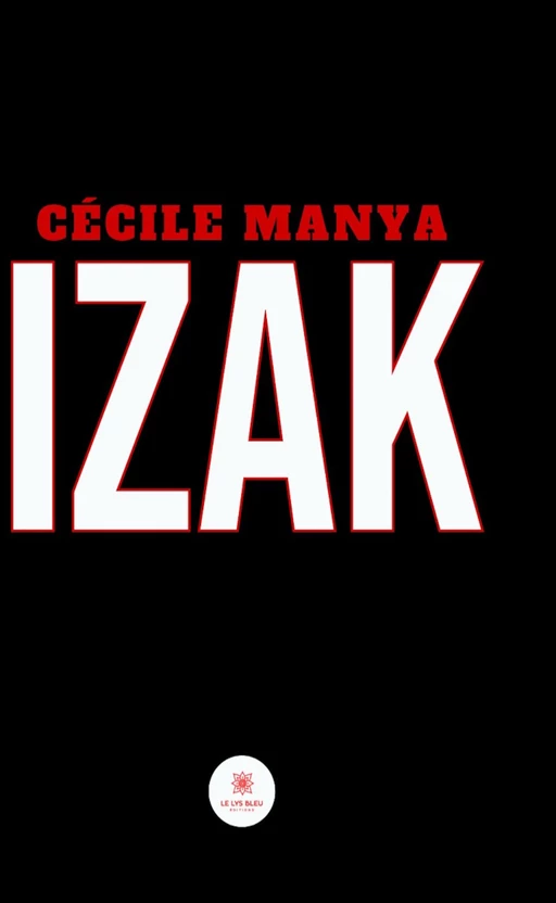 Izak - Cécile Manya - Le Lys Bleu Éditions