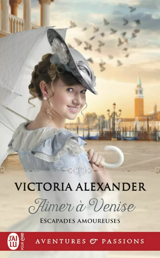 Escapades amoureuses (Tome 2) - Aimer à Venise - Victoria Alexander - J'ai Lu