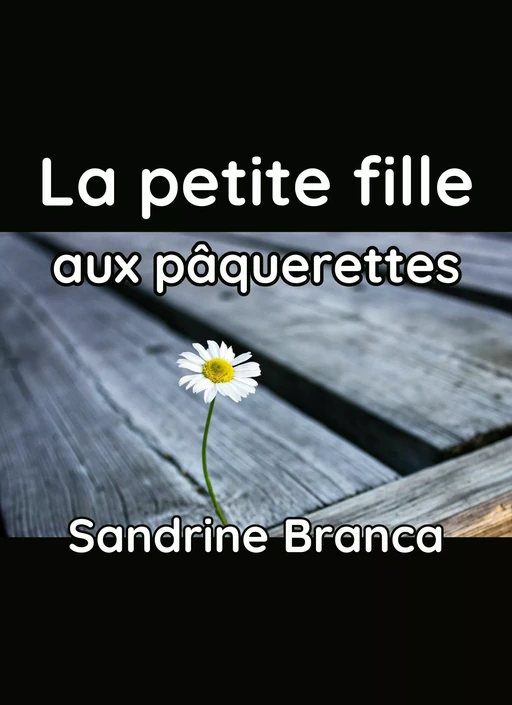 La petite fille aux pâquerettes - Sandrine Branca - Bookelis