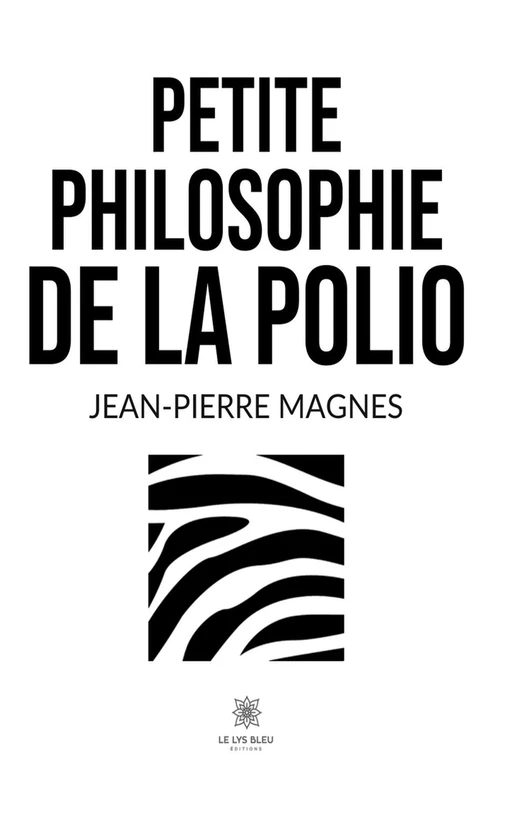 Petite philosophie de la polio - Jean-Pierre Magnes - Le Lys Bleu Éditions