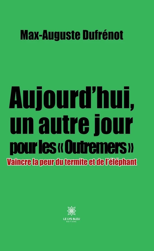 Aujourd’hui, un autre jour pour les « Outremers » - Max-Auguste Dufrénot - Le Lys Bleu Éditions