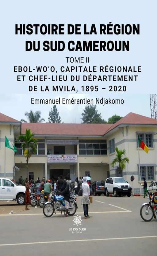 Histoire de la région du sud Cameroun - Tome 2 - Emmanuel Emérantien Ndjakomo - Le Lys Bleu Éditions