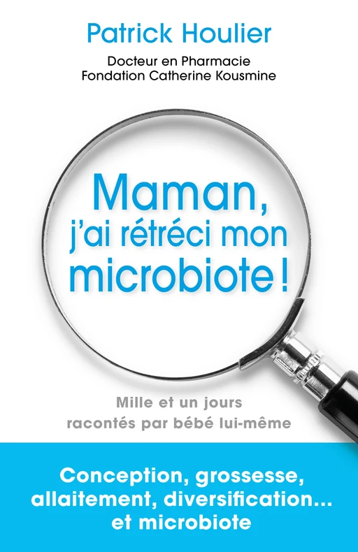 Maman, j'ai rétréci mon microbiote ! - Patrick Houlier - Librinova