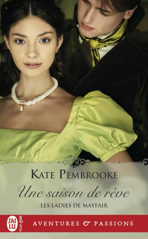 Les ladies de Mayfair (Tome 1) - Une saison de rêve - Kate Pembrooke - J'ai Lu