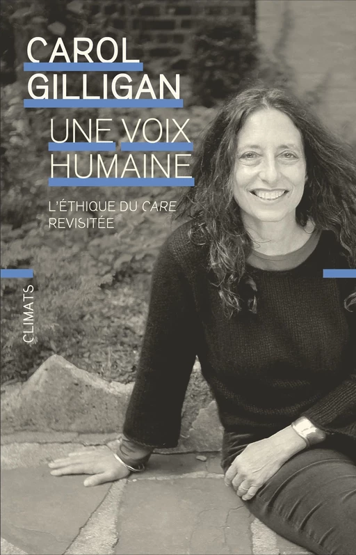 Une voix humaine. L'éthique du care revisitée - Carol Gilligan - Climats