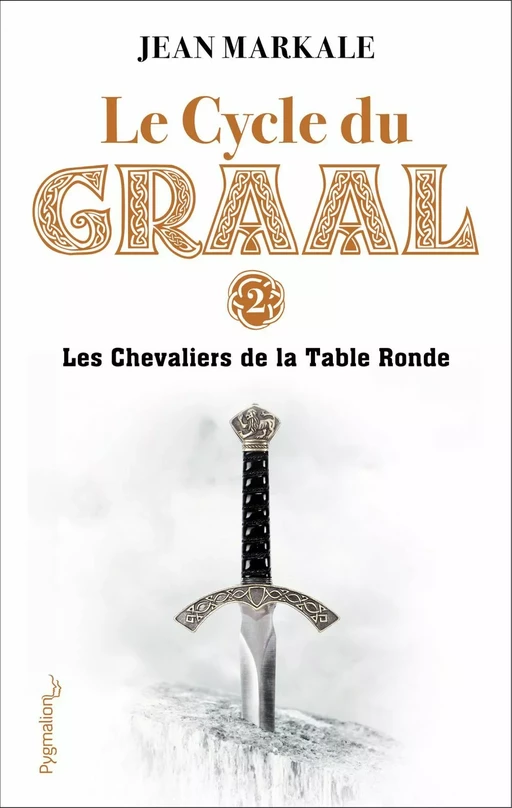 Le Cycle du Graal (Tome 2) - Les Chevaliers de la Table Ronde - Jean Markale - Pygmalion