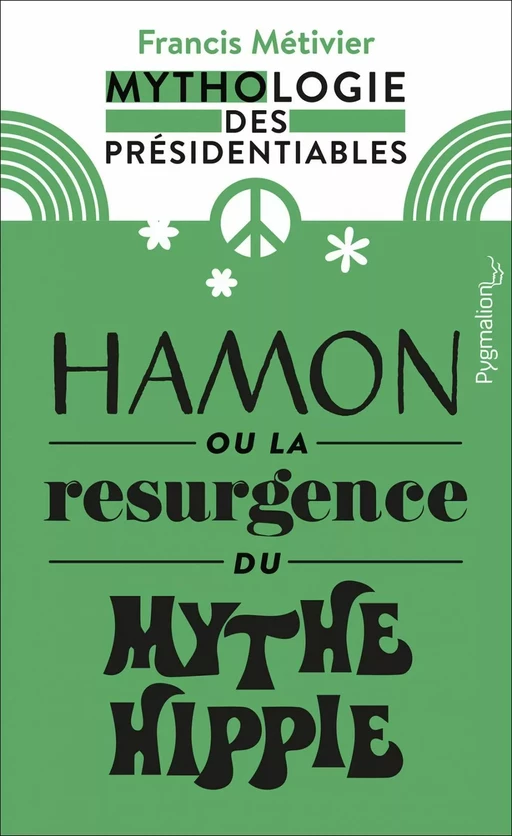 Hamon ou la résurgence du mythe hippie - Francis Métivier - Pygmalion