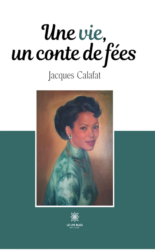 Une vie, un conte de fées - Jacques Calafat - Le Lys Bleu Éditions