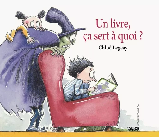 Un livre ça sert à quoi ? - Chloé Legeay - Alice Éditions SRL