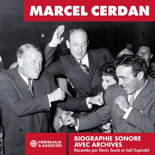 Marcel Cerdan. La biographie sonore - Marcel Cerdan, Arnaut Robert, Jacques Marchand - Frémeaux & Associés