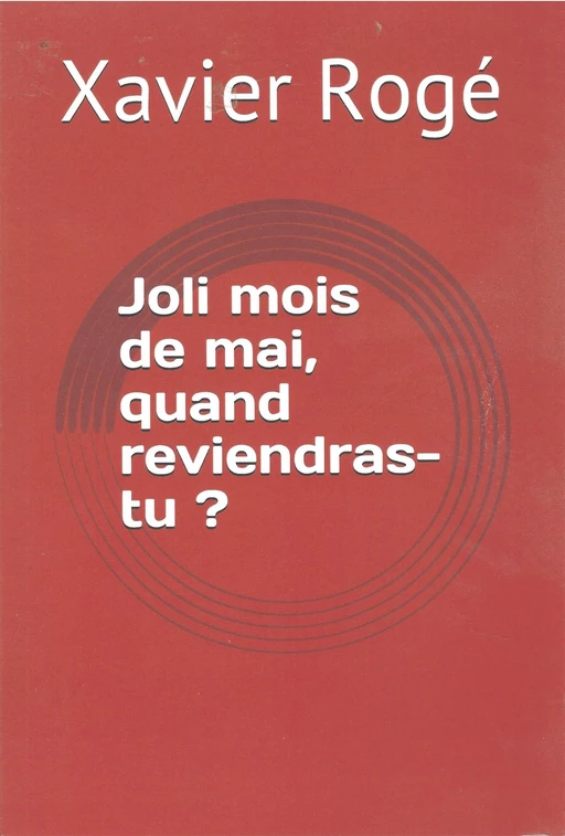 Joli mois de mai quand reviendras-tu ? - Xavier Rogé - Librinova