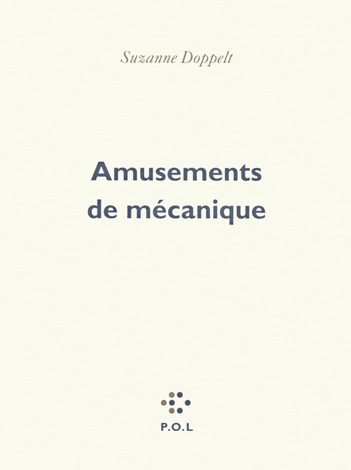 Amusements de mécanique - Suzanne Doppelt - POL Editeur