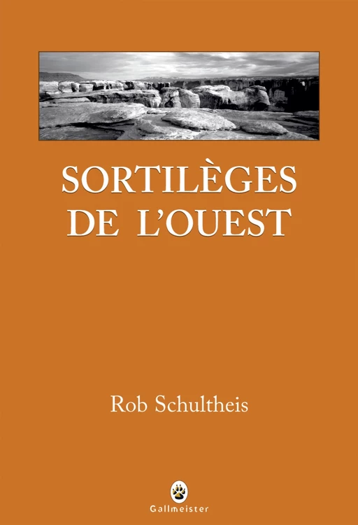 Sortilèges de l'ouest - Rob SCHULTHEIS - Editions Gallmeister