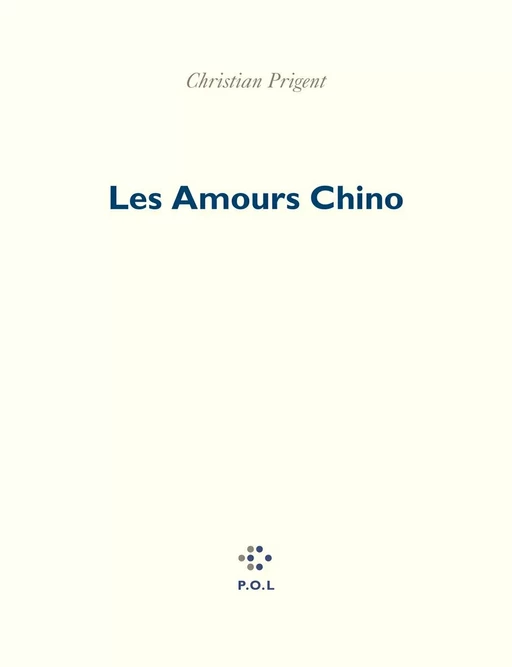 Les Amours Chino - Christian Prigent - POL Editeur