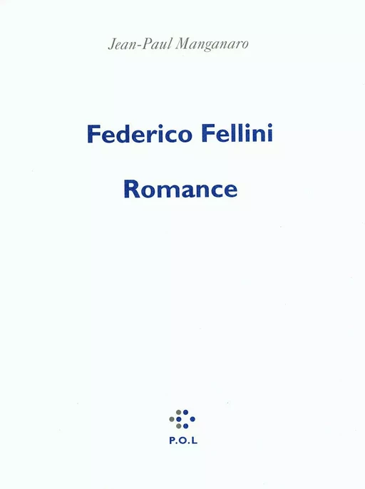 Federico Fellini, romance - Jean-Paul Manganaro - POL Editeur