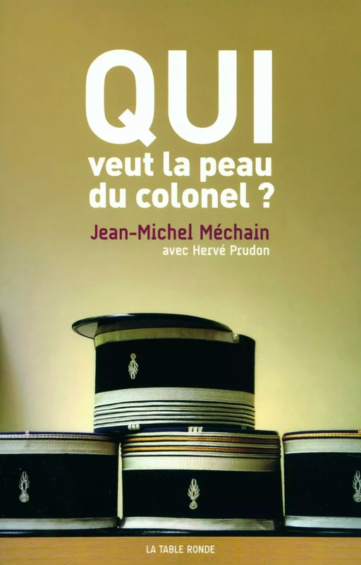 Qui veut la peau du colonel? - Hervé Prudon, Jean-Michel Méchain - Editions de la Table Ronde