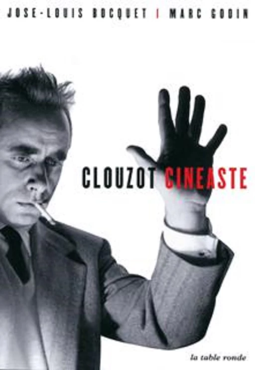 Clouzot cinéaste - José-Louis Bocquet, Marc Godin - Editions de la Table Ronde