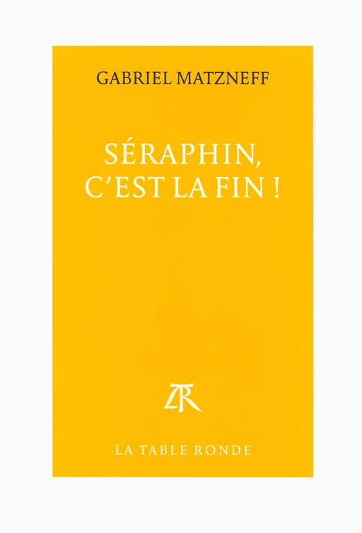 Seraphin, c'est la fin ! - Gabriel Matzneff - Editions de la Table Ronde