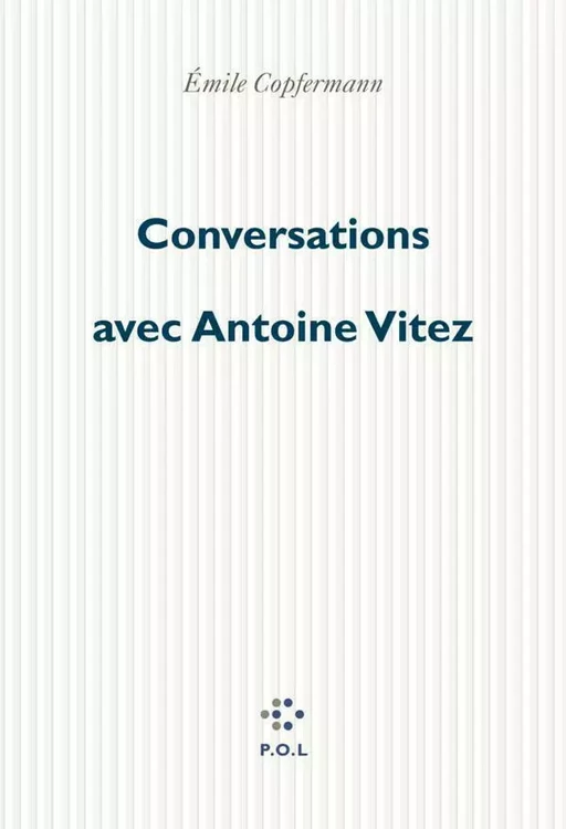 Conversations avec Antoine Vitez - Antoine Vitez, Émile Copfermann - POL Editeur