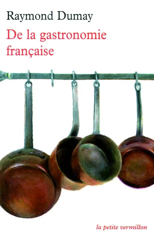 De la gastronomie française - Raymond Dumay - Editions de la Table Ronde