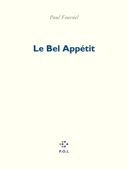 Le Bel Appétit - Paul Fournel - POL Editeur