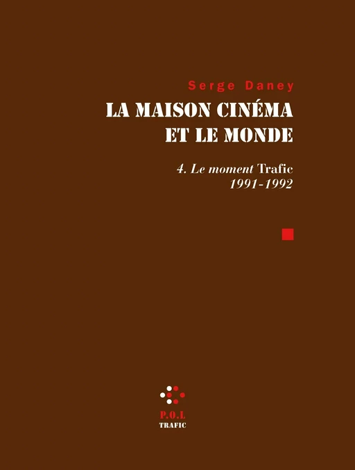 La Maison cinéma et le monde (Tome 4) - Le moment trafic 1991-1992 - Serge Daney - POL Editeur