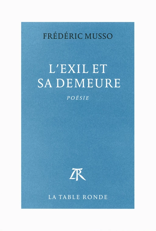 L'exil et sa demeure - Frédéric Musso - Editions de la Table Ronde